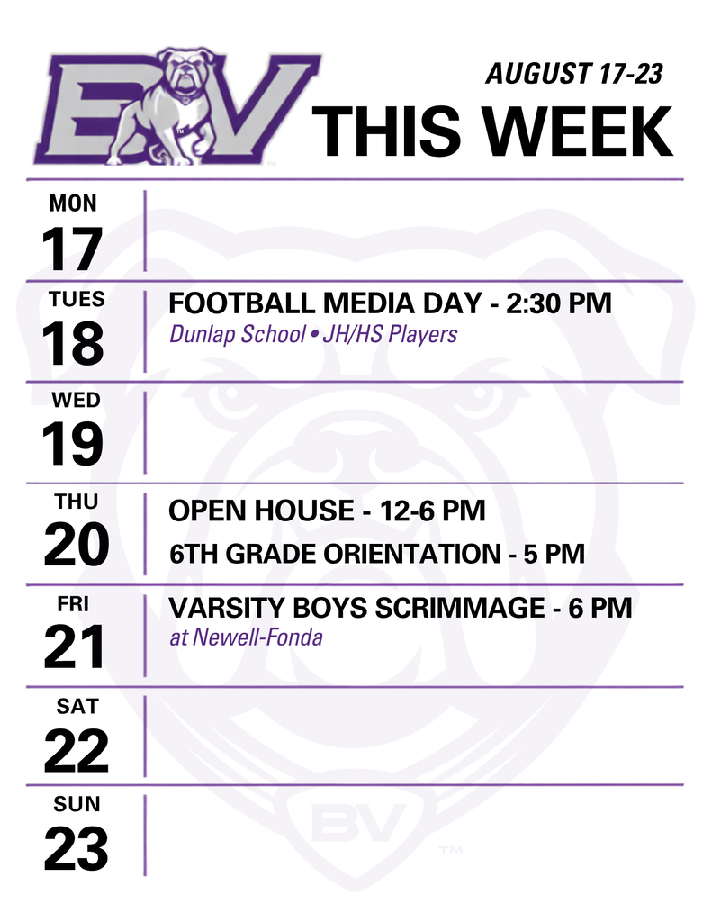 Here is a look at our Boyer Valley Weekly Schedule: Tuesday the JH/HS football players have media day starting at 2:30 in the Dunlap school. Thursday is our 2026-2027 Open House event from 12 pm - 6 pm; incoming 6th graders will also have their 6th grade orientation in the Dunlap Commons at 5 pm. Friday our Varsity Football Team will travel to Newell-Fonda for a 6 pm scrimmage to start the football season!