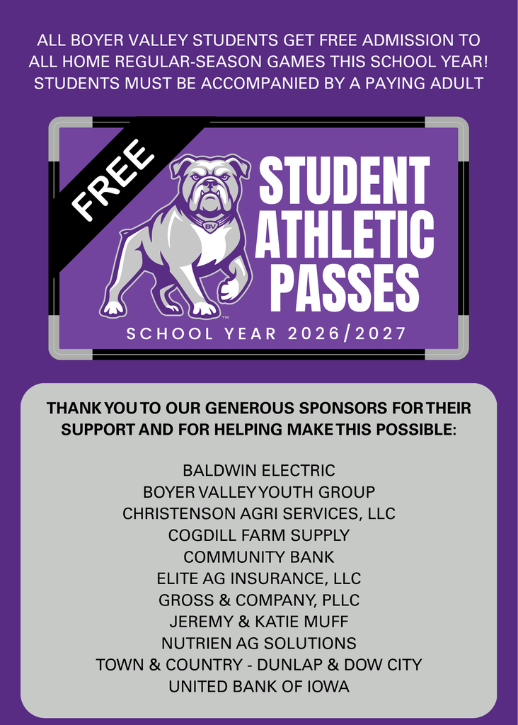 All Boyer Valley students get free admission to all home regular season games this school year! The students must be accompanied by a paying adult. Thank you to our generous sponsors for their support and for helping make this possible!