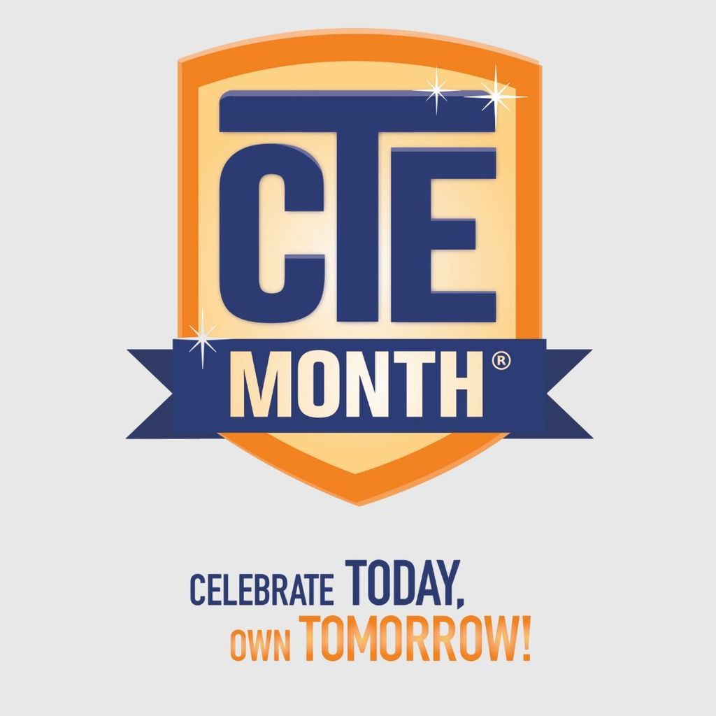CTE Month. Celebrate today, Own tomorrow!