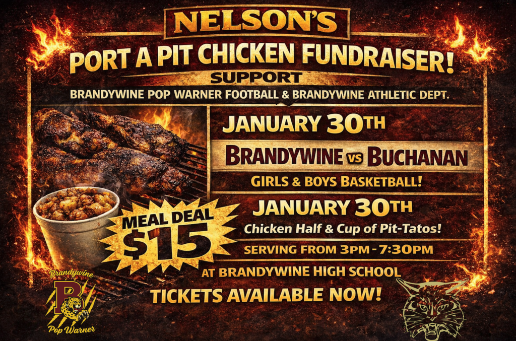 Nelson's port-a-pit chicken fundraiser for Brandywine pop warner and athletics on January 30 from 3-7:30 p.m. at Brandywine and buchanan basketball game 