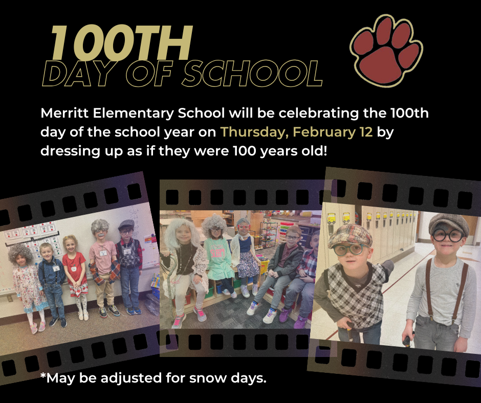 100th day of school for Merritt elementary is February 12 so students should dress up like their 100 years old