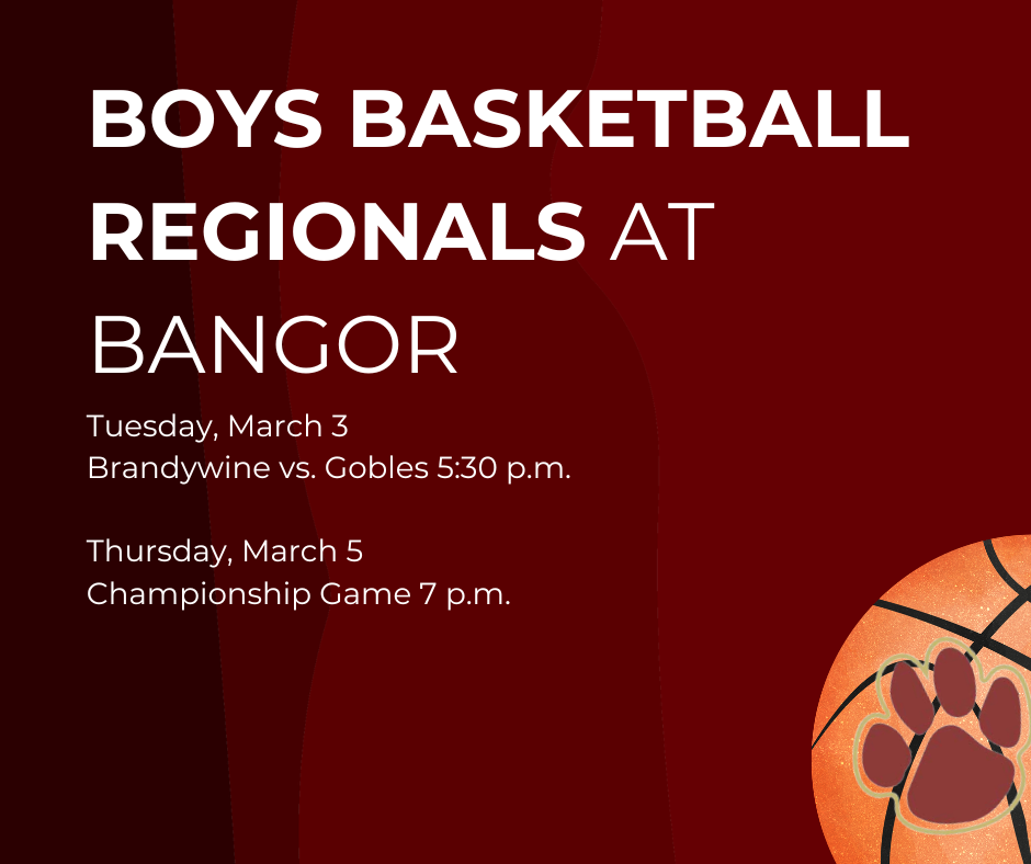 boys basketball to regionals at Bangor march 3 Brandywine vs Gobles 5:30 p.m.