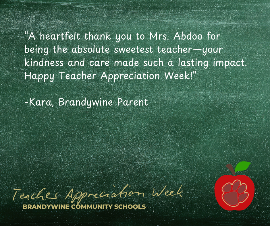 “A heartfelt thank you to Mrs. Abdoo for being the absolute sweetest teacher—your kindness and care made such a lasting impact. Happy Teacher Appreciation Week!”  -Kara, Brandywine Parent