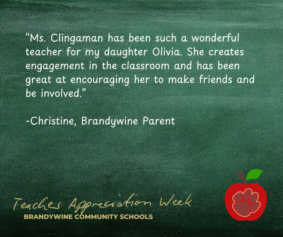 “Ms. Clingaman has been such a wonderful teacher for my daughter Olivia. She creates engagement in the classroom and has been great at encouraging her to make friends and be involved.”  -Christine, Brandywine Parent