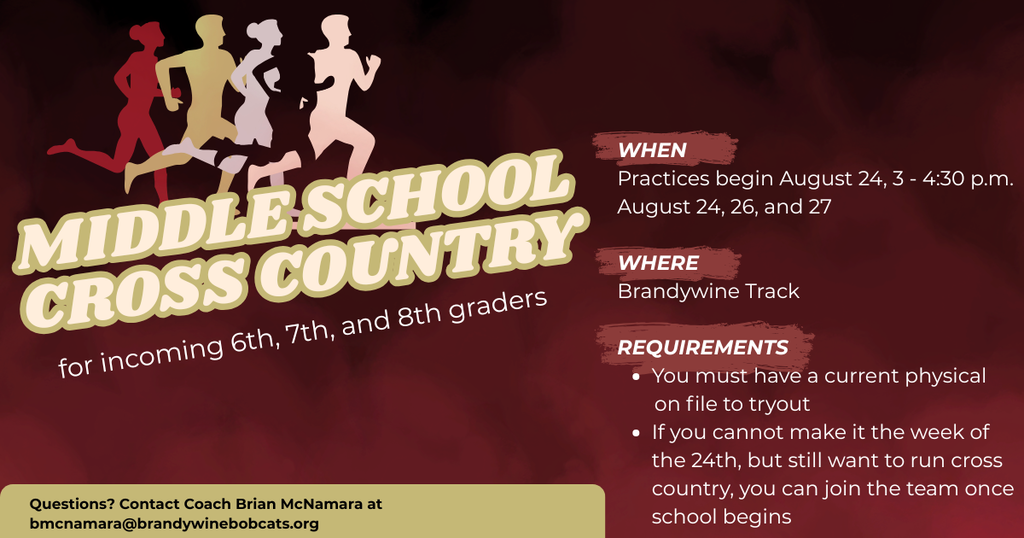 middle school cross country for incoming 6th, 7th, and 8th graders  WHEN Practices begin August 24, 3 - 4:30 p.m. August 24, 26, and 27  WHERE Brandywine Track  REQUIREMENTS You must have a current physical         on file to tryout If you cannot make it the week of the 24th, but still want to run cross country, you can join the team once school begins