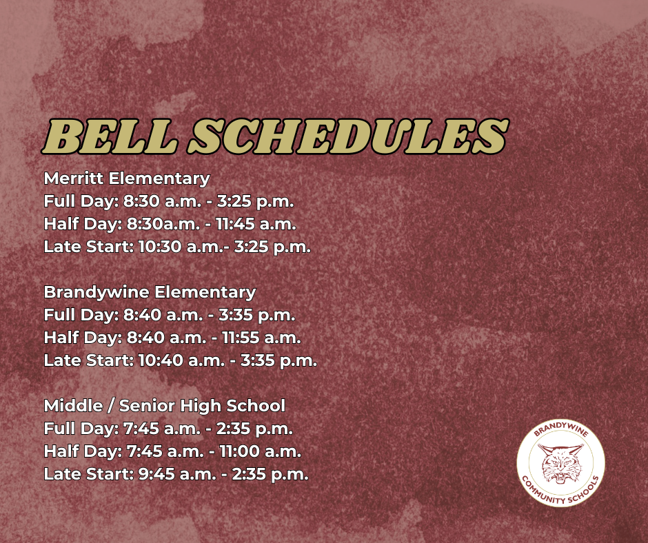 bbell scheduled Merritt Elementary Full Day: 8:30 a.m. - 3:25 p.m. Half Day: 8:30a.m. - 11:45 a.m. Late Start: 10:30 a.m.- 3:25 p.m.  Brandywine Elementary Full Day: 8:40 a.m. - 3:35 p.m. Half Day: 8:40 a.m. - 11:55 a.m. Late Start: 10:40 a.m. - 3:35 p.m.  Middle / Senior High School Full Day: 7:45 a.m. - 2:35 p.m. Half Day: 7:45 a.m. - 11:00 a.m. Late Start: 9:45 a.m. - 2:35 p.m.
