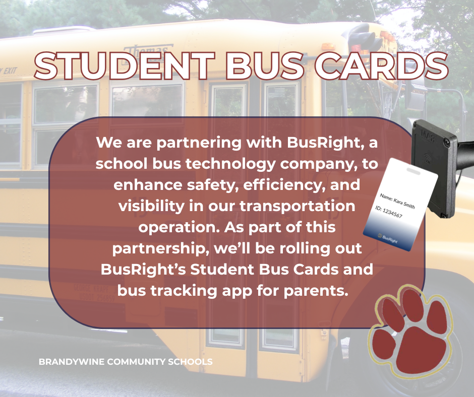 student bus cards: we are partnering with BusRight, a school bus technology company, to enhance safety, efficiency, and visibility in our transportation operation. as part of this partnership, we'll be rolling out BusRight's Student Bus Cards and bus tracking app for parents