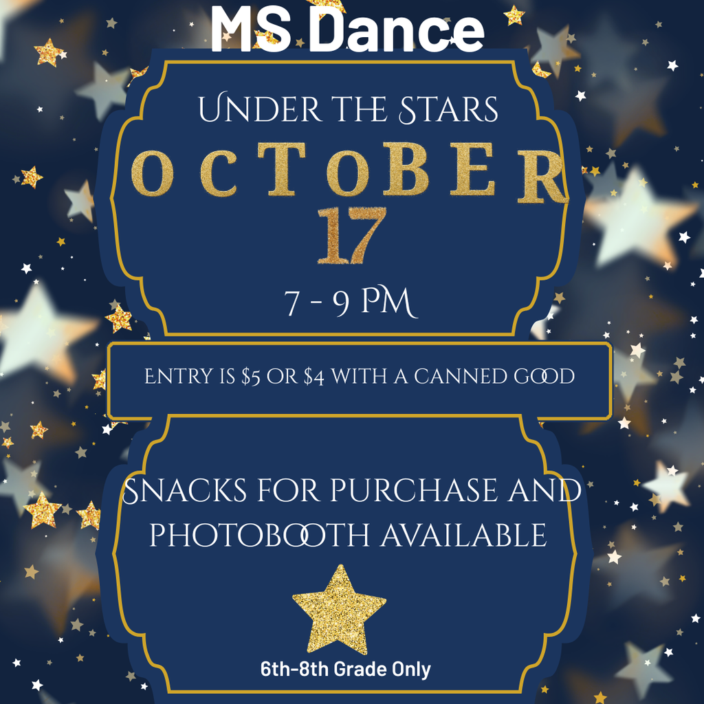 Ms Dance, Under the Stars, October 17th 7pm-9pm Entry $5 or $4 with a canned good. Snacks for purchase and photobooth available. 6th-8th grade only