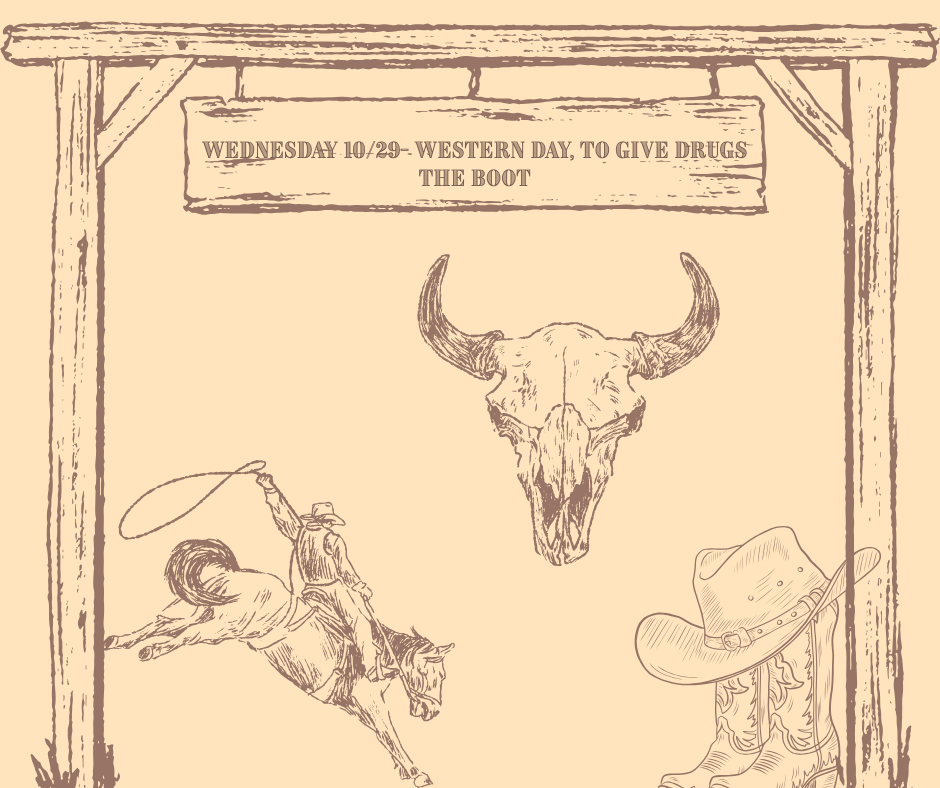 🤠 Wednesday, Oct. 29 – Western Day  Give drugs the boot! 👢 Show your school spirit by dressing in your best western wear!