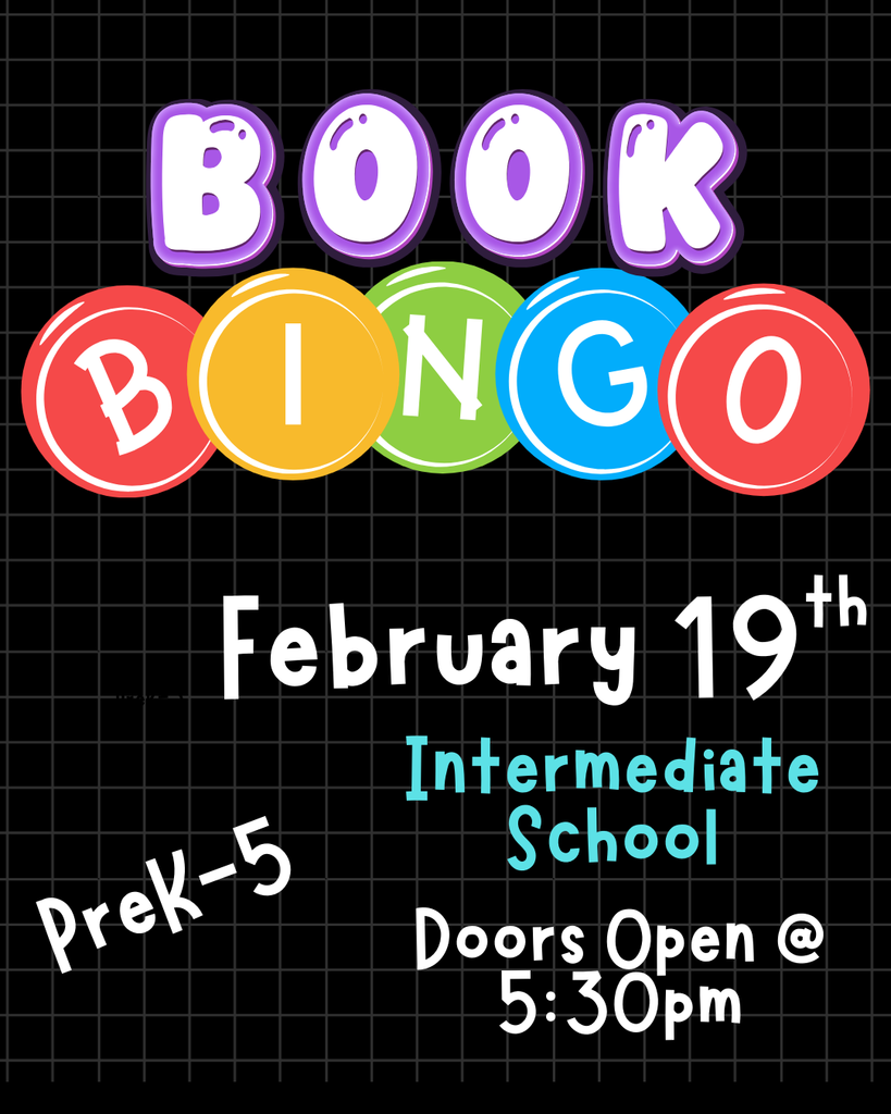 Book Bingo February 19th at the Intermediate School for PreK through 5th grade students. Doors open @ 5:30pm.