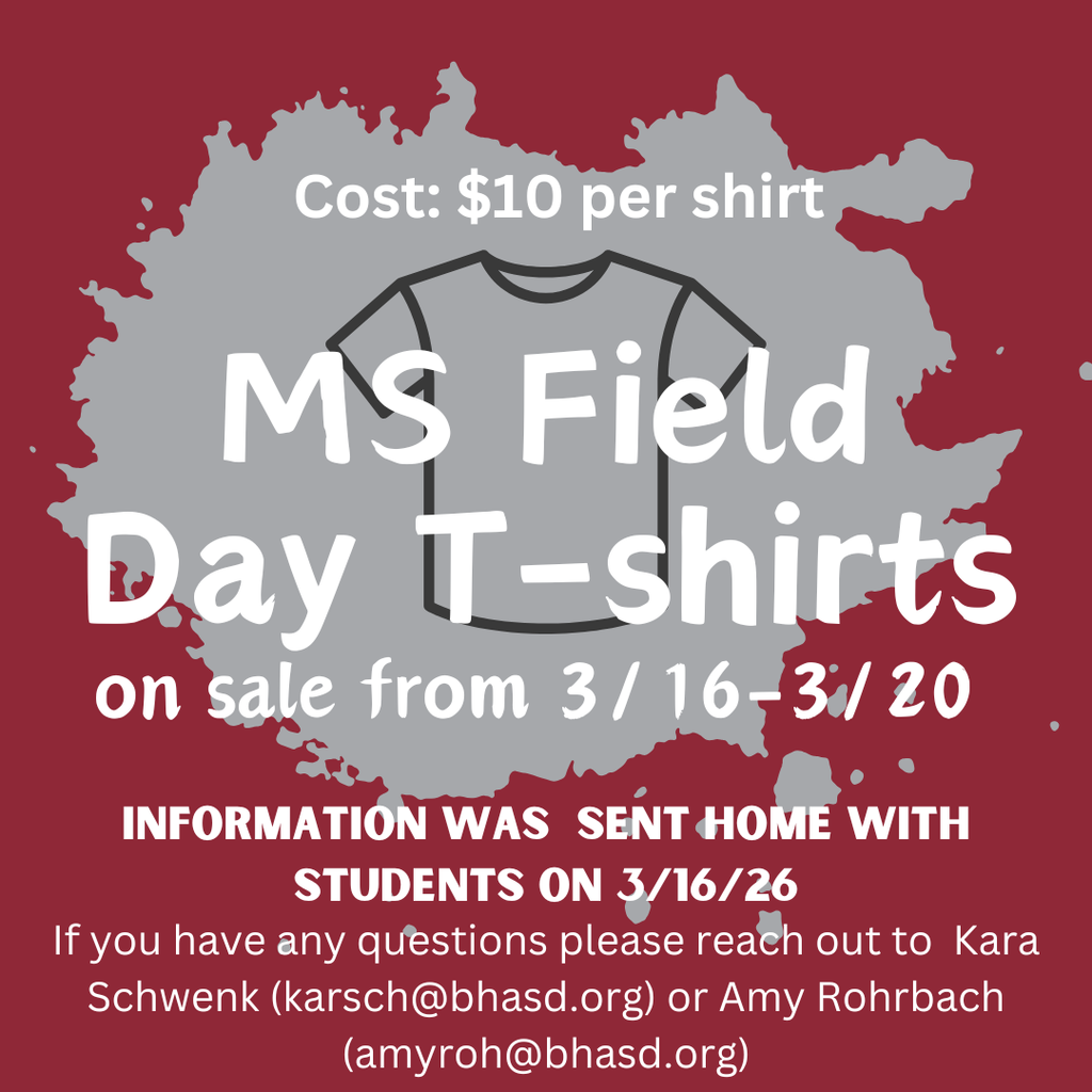  MS Field Day T-shirt. Cost $10 On sale from 3/16-3/20. Information was sent home with students on 3/16/26. If you have any questions please reach out to Kara Schwenk (karsch@bhasd.org) or Amy Rohrbach (amyroh@bhasd.org) 