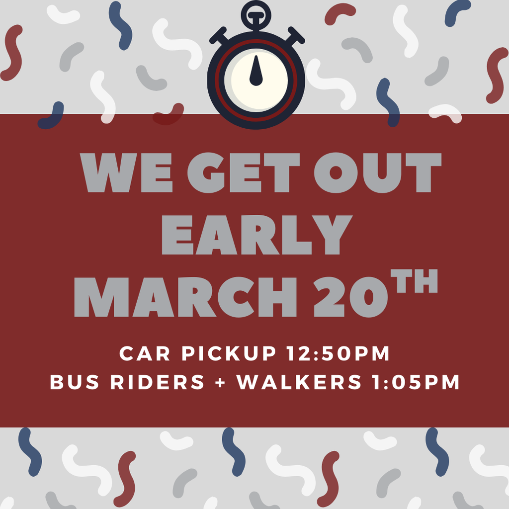 Early Dismissal March 20th. Car Pickup 12:50pm Bus Riders and Walkers 1:05pm 