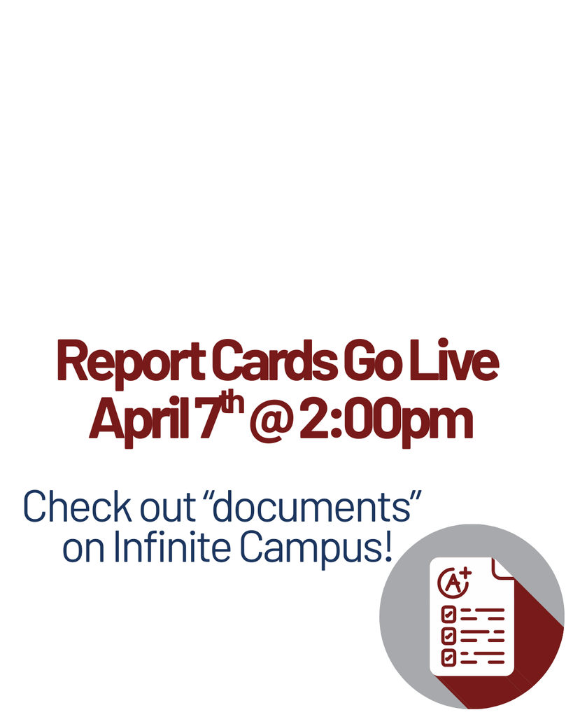 Report cards go live April 7th @ 2:00pm. Check out the "documents" on Infinite Campus!