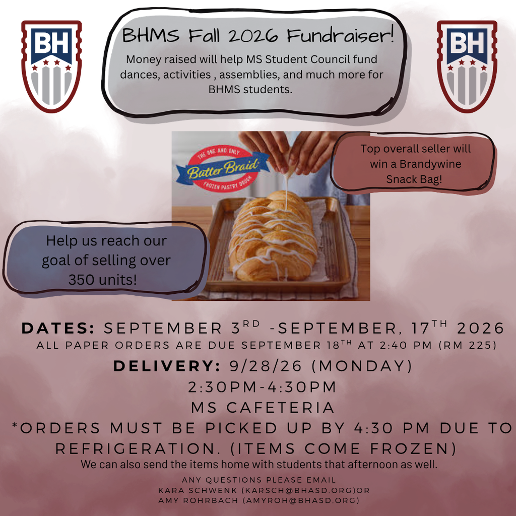 BHMS Fall 2026 Fundraiser. Money raised will help MS Student Council fund dances, assemblies, and much more for the BHMS students, Top overall seller will win a Brandywine Snack Bag! Help us reach out goal of selling over 350 units. Dates: September 3rd, 2026- September 17th ,2026 **online ordering ends Sept. 17, while all paper orders are due no later than Sept. 18th at 2:40 PM in rm 225 Delivery: 9/28/26 (Monday) 2:30pm-4:30pm in the MS Cafe ** orders must be picked up due to refrigeration ( items come frozen). We can also send orders home with students that afternoon if you would like. If you have any questions, please reach out to either Kara Schwenk (karsch@bhasd.org) or Amy Rohrbach (amyroh@bhasd.org)