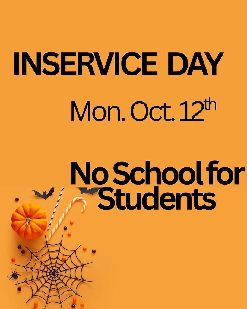 School closed for students, teacher inservice day October 12th 