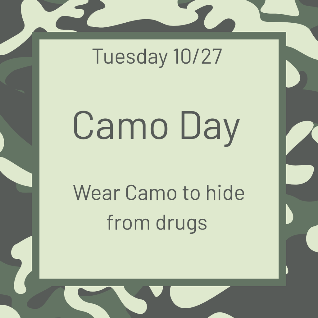 Tuesday 10/27 Camo Day Wear Camo to hide from drugs 