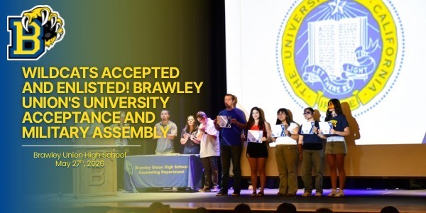 WILDCATS ACCEPTED AND ENLISTED! BRAWLEY UNION'S UNIVERSITY ACCEPTANCE AND MILITARY ASSEMBLY