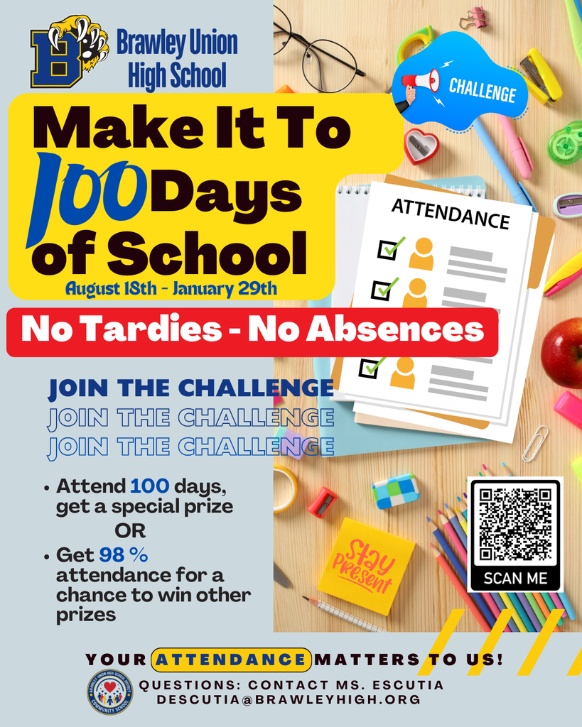 make it 100 days of school without tardies or absences. contact descutia@brawleyhigh.org to join the challenge