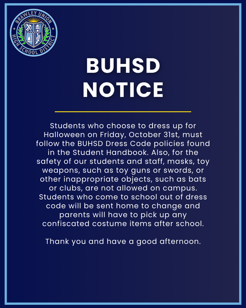 Dress code will be enforced on Friday, October 31st for students who choose to dress up. For the safety of our students and staff, weapons and masks are not allowed on campus..