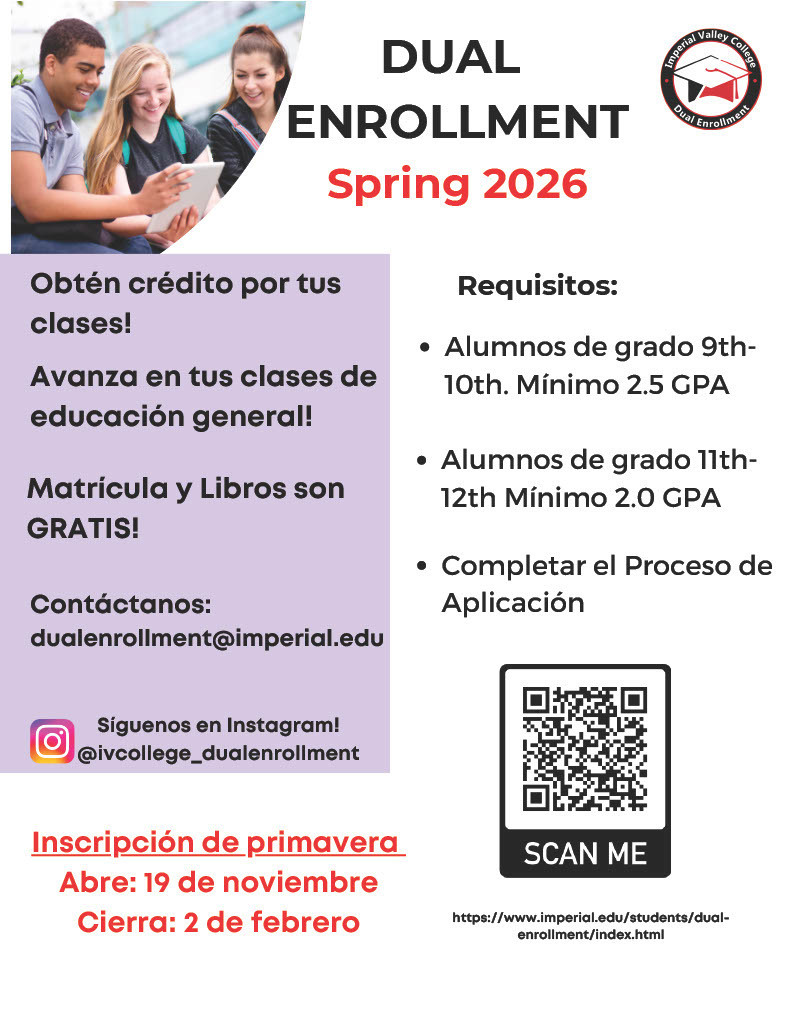 Ya está abierta la inscripción doble para la primavera de 2026. Obtenga créditos universitarios mientras aún está en la escuela secundaria, avance en sus cursos de educación general, la matrícula y los libros de texto son gratuitos. Póngase en contacto con dualenrollment@imperial.edu para obtener más información.