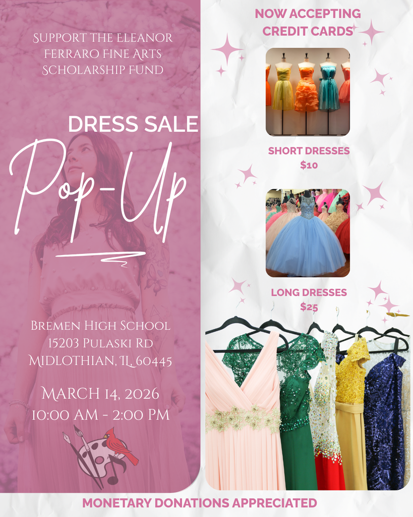 Flyer promoting a Dress Sale Pop-Up at Bremen High School on March 14, 2026, from 10:00 a.m. to 2:00 p.m. The event supports the Eleanor Ferraro Fine Arts Scholarship Fund. Short dresses are $10 and long dresses are $25, and credit cards are accepted. The design features photos of formal dresses and two students modeling a pink short dress and a blue long gown, along with Bremen High School’s address in Midlothian, Illinois.