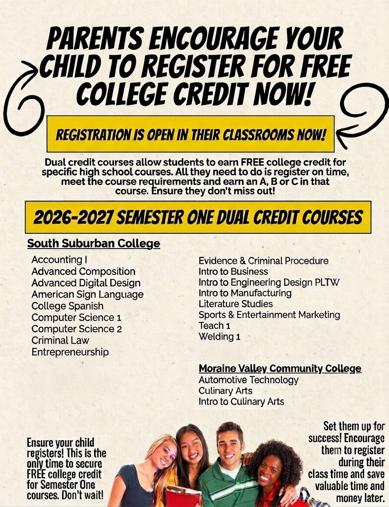 Flyer encouraging parents to remind students to register in class for free college credit through eligible 2026–2027 Semester One dual credit courses. Courses are offered through South Suburban College and Moraine Valley Community College in subjects including business, computer science, criminal justice, engineering, manufacturing, welding, automotive technology and culinary arts. Students must meet course requirements and earn an A, B or C to receive credit.
