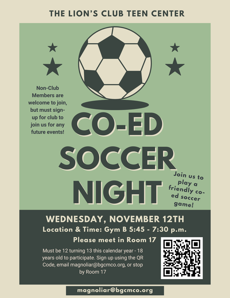 Lions Club Teen Center November Specia Event. Co-ed Soccer Night, Wednesday, November 12th 5:45 - 7:30 p.m.  Please meet in Room 17. Sign up using the QR code or emailing magnoliar@bgcmco.org