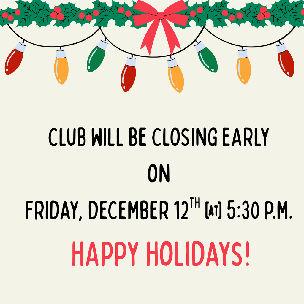 Boys & Girls Club will be closing early Friday, December 12th at 5:30 p.m. Please make pick up arrangements for your children. Thank you!