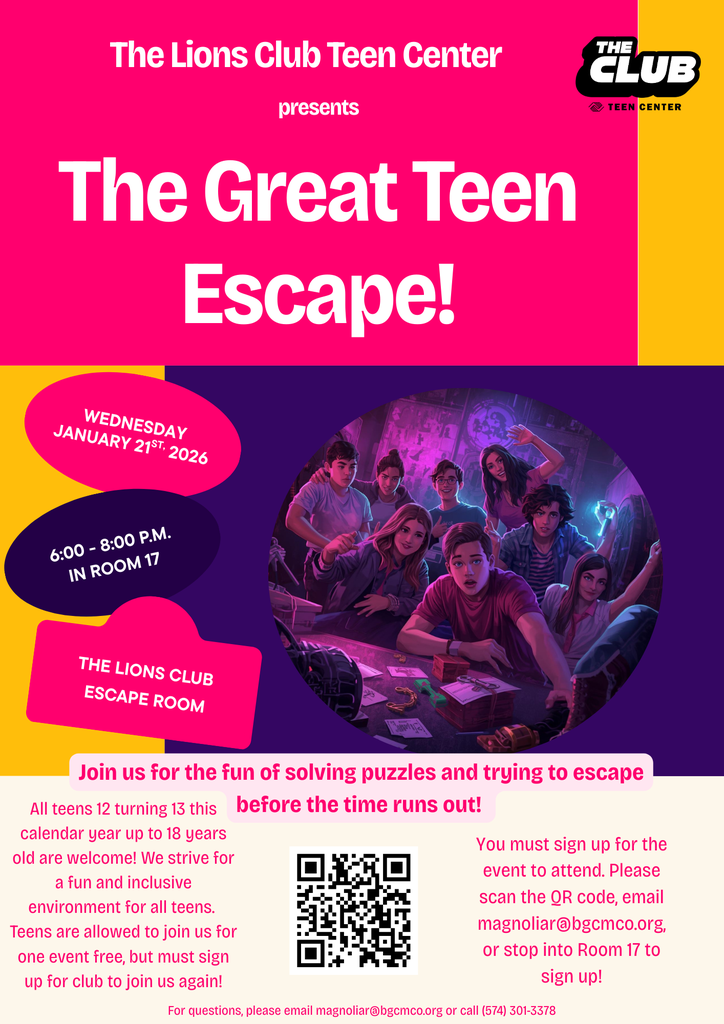 The Lions Club Teen Center presents The Great Teen Escape Room event! Wednesday, January 21st from 6:00 - 8:00 p.m. in Room 17. Sign up by scanning the QR code, emailing magnoliar@bgcmco.org, or stop into Room 17. Teens must be 12 turning 13 this calendar year up to 18 to join! All teens are welcome to one event free, but must sign up for club to join us again. We hope to see you there!