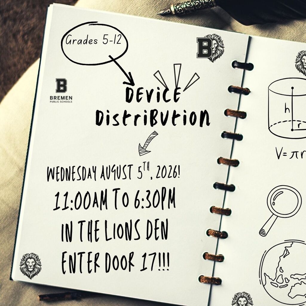 A school notebook with handwritten text that says "Grades 5-9" in a circle. Then the arrow pointed at the text "Device Distribution". Then a bigger arrow pointed at the text "Wednesday August 5th, 2026 11:00AM to 6:30 PM In the Lions Den Enter Door 17!!!" Several graphics on the notebook page, including the bremen logo, a magnifying glass, the globe, and a geography cylinder.
