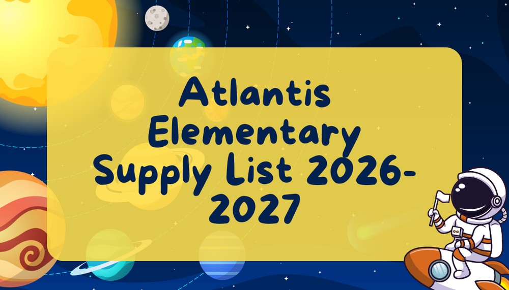 space imagery with a see through yellow box  which states "Atlantis Elementary Supply List 2026-2027" and a cartoon astronaut sitting on a small rocket ship in the corner