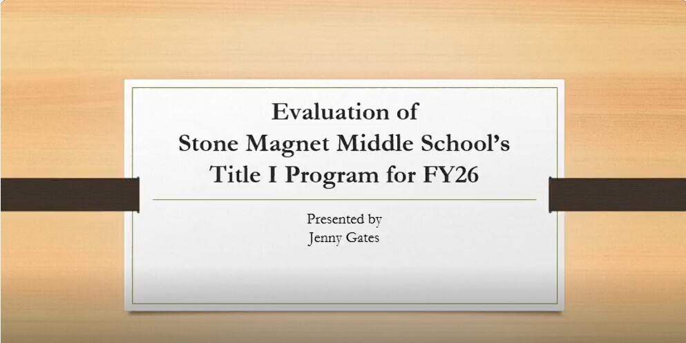 screenshot of the opening slide of title 1 presentaiton with the words evaluation of Stone magnet middle school's title 1 program for fy26 presented by Jenny gates