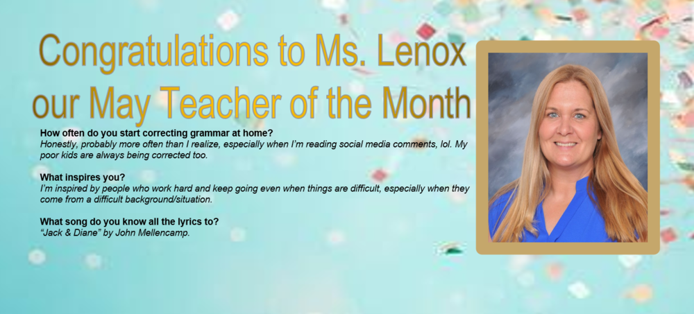 Congratulations to our May teacher of the month  Ms Lenxo  How often do you start correcting grammar at home?Honestly, probably more often than I realize, especially when I’m reading social media comments, lol. My poor kids are always being corrected too.   What inspires you? I’m inspired by people who work hard and keep going even when things are difficult, especially when they come from a difficult background/situation.    What song do you know all the lyrics to? “Jack & Diane” by John Mellencamp.  