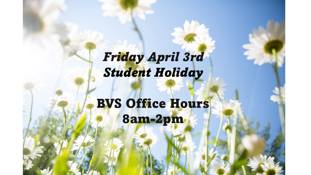 Friday April 3rd  Student Holiday BVS Office Hours 8am-2pm