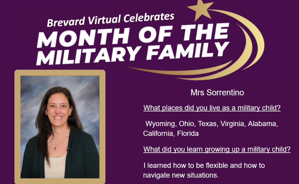 Mrs Sorrentino What places did you live as a military child?  Wyoming, Ohio, Texas, Virginia, Alabama, California, Florida What did you learn growing up a military child?  I learned how to be flexible and how to navigate new situations.
