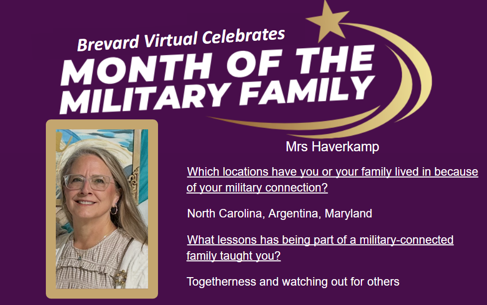 Mrs Haverkamp Which locations have you or your family lived in because of your military connection? North Carolina, Argentina, Maryland What lessons has being part of a military-connected family taught you?  Togetherness and watching out for others