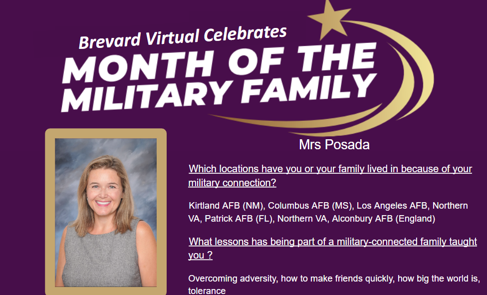 Mrs Posada Which locations have you or your family lived in because of your military connection? Kirtland AFB (NM), Columbus AFB (MS), Los Angeles AFB, Northern VA, Patrick AFB (FL), Northern VA, Alconbury AFB (England) What lessons has being part of a military-connected family taught you ? Overcoming adversity, how to make friends quickly, how big the world is, tolerance
