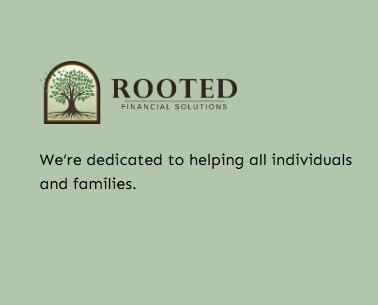 Rooted Financial Solutions words on green background, image of a tree and the words we're dedicated to helping all individuals and families