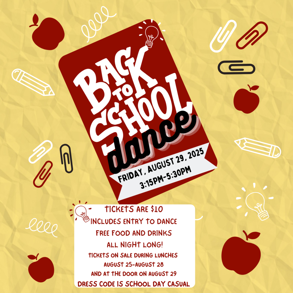 Back to school dance is Friday, August 29 from 3:15pm-5:30pm.  tickets are $10 includes entry to dance free food and drinks  all night long! tickets on sale during lunches  august 25-august 28 AND AT THE DOOR ON aUGUST 29 DRESS code is school day casua