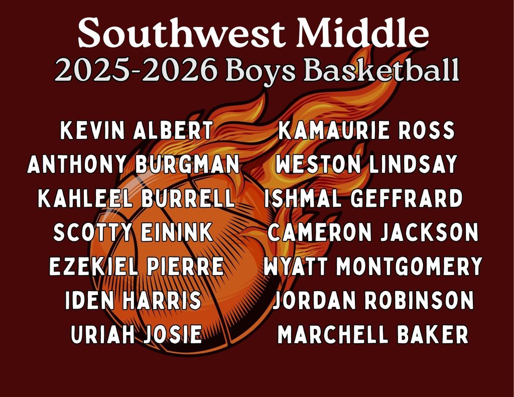 basketball with fire in the background and list of 2025-2026 Boys Basketball team. Kevin Albert, Anthony burgman, Kahleel Burrell, Scotty Einink, Iden Harris, Uriah Josie, Kamaurie Ross, Weston Lindsay, Ishmal Geffrard, Cameron Jackson, Wyatt Montgomery, Jordan Robinson, Marchell Baker with a maroon background