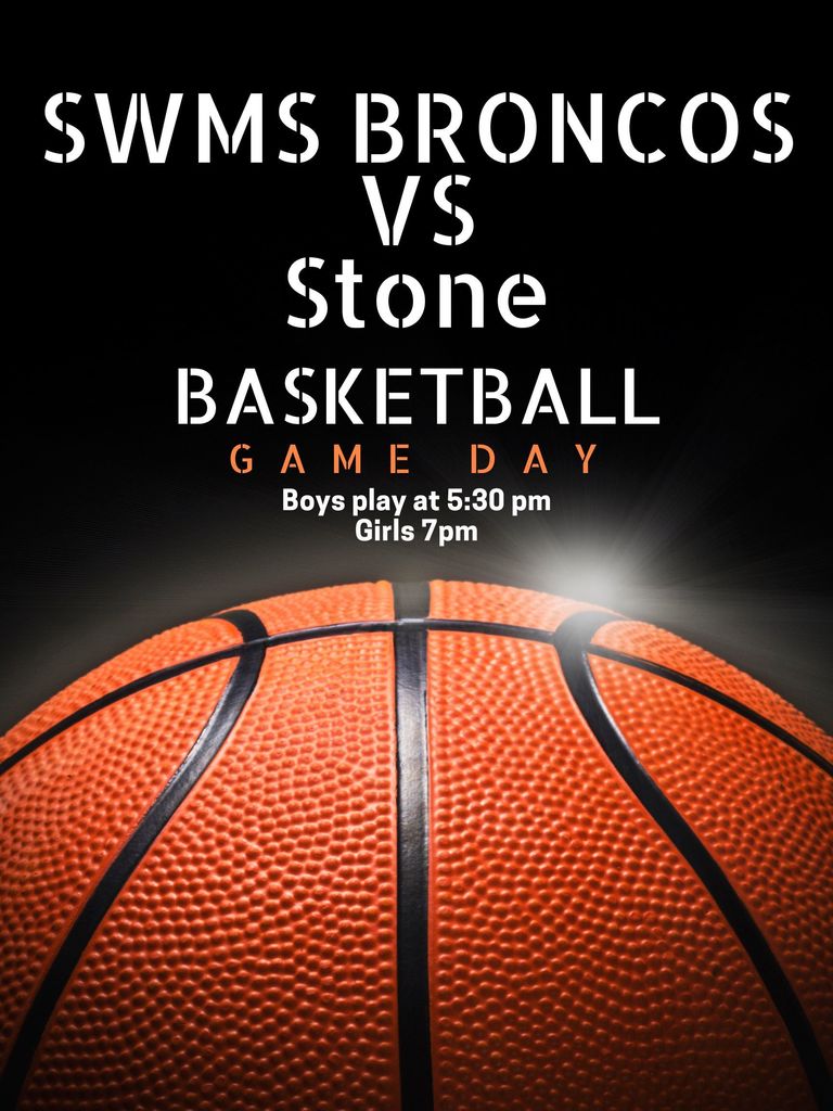SWMS VS STone Basketball Game Day Boys play at 5:30 girls 7pm. Half basketball with black background
