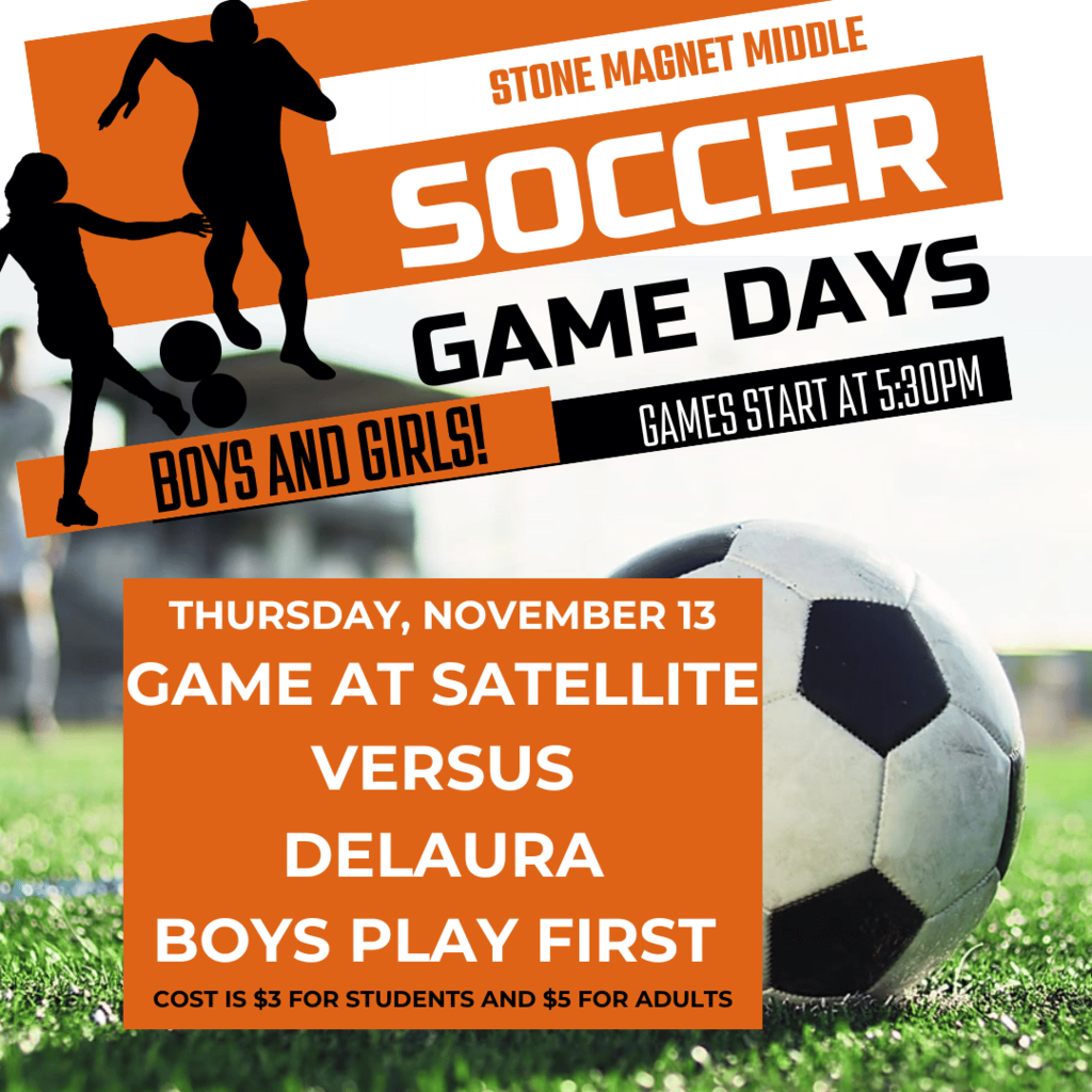 Soccer Games Day 11-13 SOCCER FIELD WITH BALL AND THE WORDS STONE SOCCER GAME TONIGHT! GAMES START AT 5:30PM NOVEMBER 13 GAME AT SATELLITE HIGH VERSUS DELAURA BOYS PLAY FIRST COST IS $3 FOR STUDENTS AND $5 FOR ADULTS