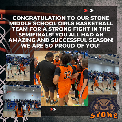 images from the girls play off games and the stone logo with the words CONGRATULATION TO OUR STONE MIDDLE SCHOOL GIRLS BASKETBALL TEAM FOR A STRONG FIGHT IN THE SEMIFINALS! YOU ALL HAD AN AMAZING AND SUCCESSFUL SEASON!  WE ARE SO PROUD OF YOU!