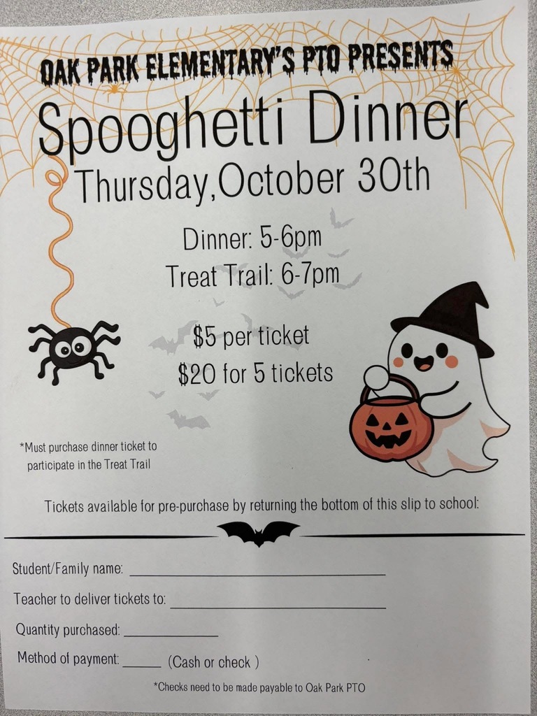 Oak park elementary pto presents Spooghetti Dinner.  Thursday October 30th. Dinner 5-6pm.  Treat Trail 6-7pm