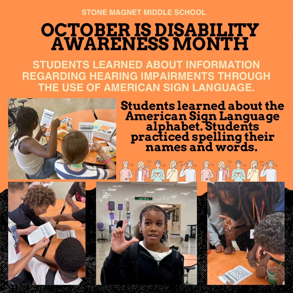 Orange background with the words stone magnet middle school october is disability month and students learned information about the use of american signlanguage and practiced spelling their names and words and several pictures of students signing. 