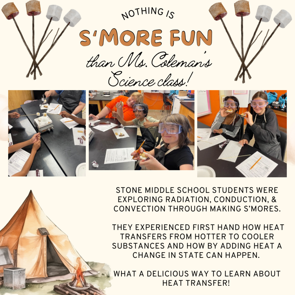 beige background with pictures of students completing science experiements.  Words: nothing is smore fun than ms. coleman's science class. Stone middle school students were exploring radiation, conduction and convection through making s;mores.  