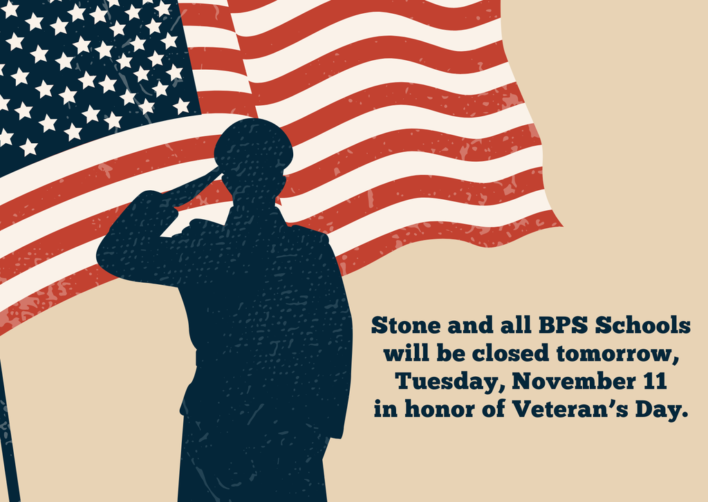 image of a soldier silhouette on a beige background in front of an american flag and the words Stone and all of BPS will be closed tomorrow, Tuesday, November 11 in observation of Veteran's Day.