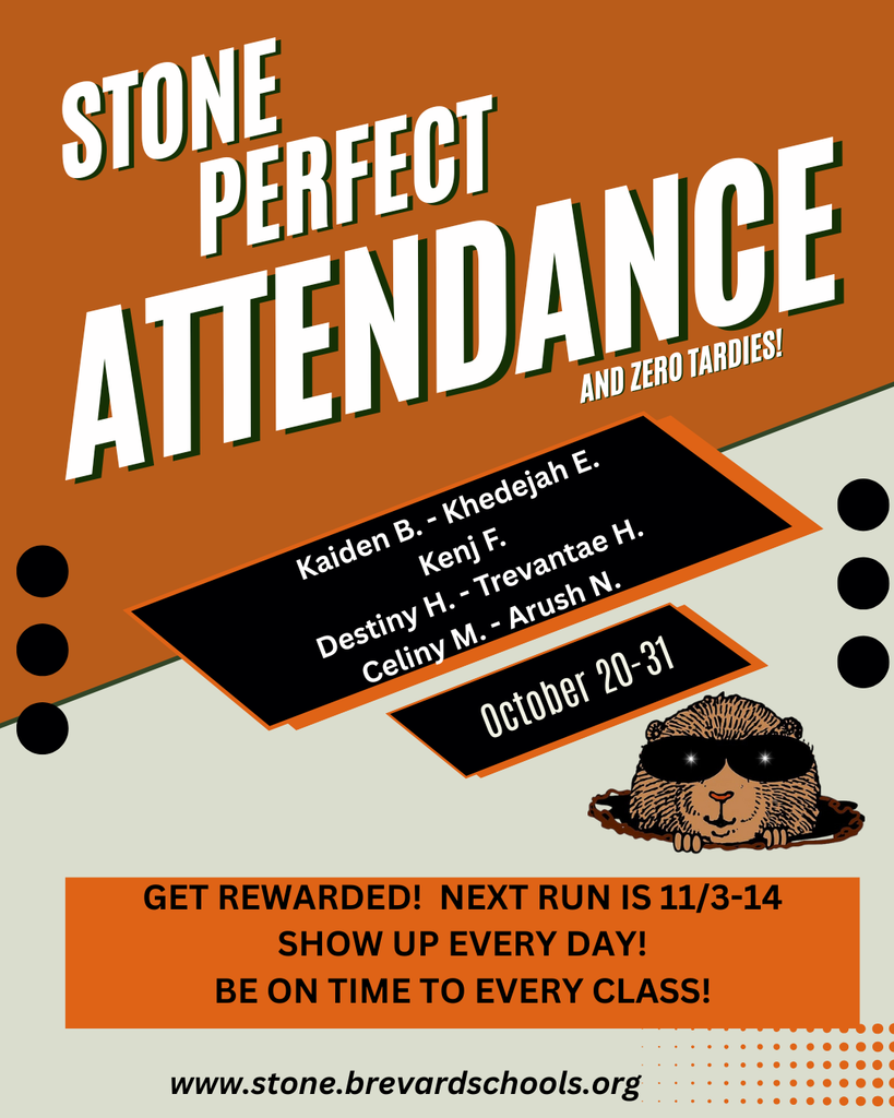 orange background with gopher logo and the words STONE PERFECT ATTENDANCE  Kaiden B. - Khedejah E. Kenj F.  AND ZERO TARDIES!  Destiny H. - Trevantae H. Celiny M.-Arush N.  October 20-31  GET REWARDED! NEXT RUN IS 11/3-14  SHOW UP EVERY DAY! BE ON TIME TO EVERY CLASS!  www.stone.brevardschools.org