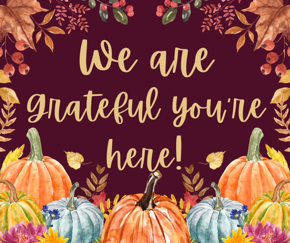 We are grateful you are here