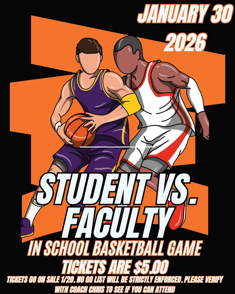 Faculty Game Flyer 2026 black background...two basketball players  fighting for the ball and the words JANUARY 30, 2026 STUDENT VS. FACULTY IN SCHOOL BASKETBALL GAME TICKETS ARE $5.00 TICKETS GO ON SALE 1/20. NO GO LIST WILL BE STRICTLY ENFORCED. PLEASE VERIFY WITH COACH CHRIS TO SEE IF YOU CAN ATTEND.